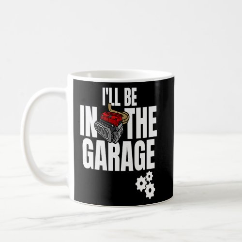 Ill Be In The Garage Mechanic Dad Joke Engineer W Coffee Mug