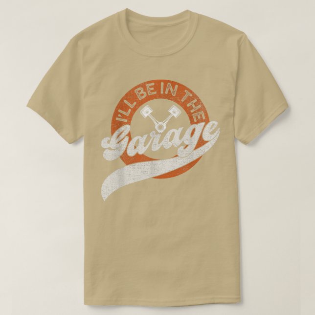 Ill Be In The Garage  T-Shirt (Design Front)