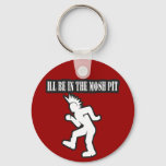 ILL BE IN THE MOSH PIT punk rock guys n girls Keychain