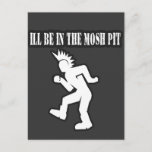 ILL BE IN THE MOSH PIT punk rock guys n girls Postcard