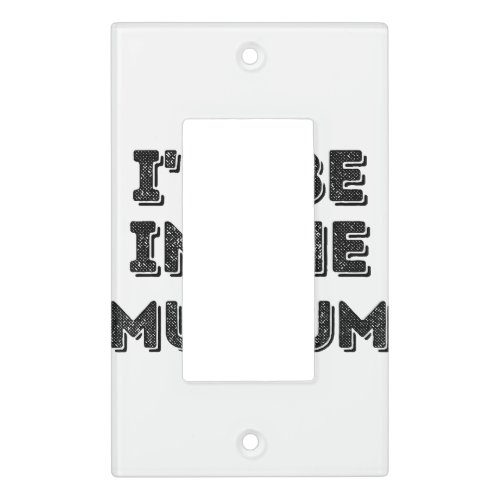 Ill Be In The Museum Art Appreciation Lover Light Switch Cover
