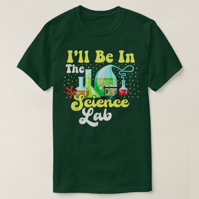 I'll Be In The Science Lab Funny Scientist Graphic T-Shirt (Design Front)