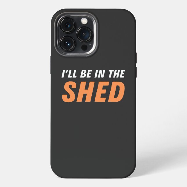 I'll Be In The Shed - Funny Pun, Shedding Laughter iPhone Case (Back)