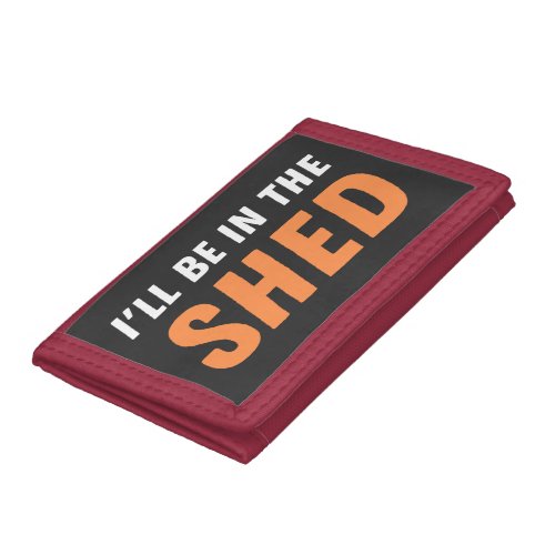 Ill Be In The Shed _ Funny Pun Shedding Laughter Trifold Wallet