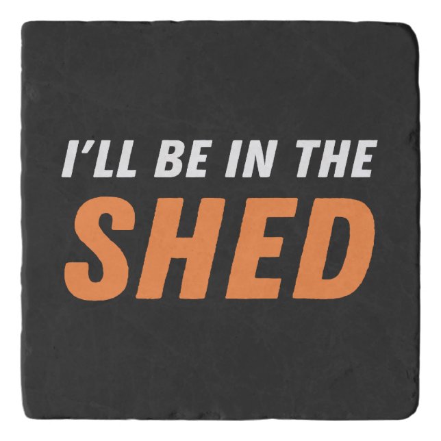 I'll Be In The Shed - Funny Pun, Shedding Laughter Trivet (Front)