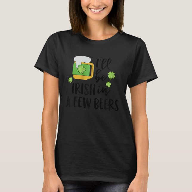 I'll Be Irish in a Few Beers C Zip Hoodie T-Shirt (Front)