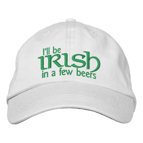 Ill be Irish in a few beers Embroidered Baseball Cap