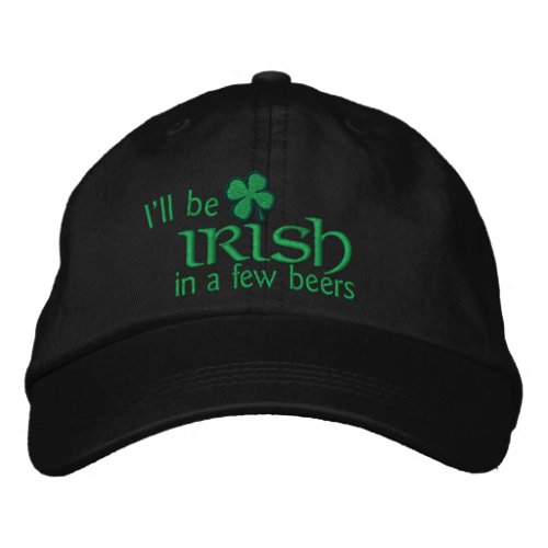 Ill be Irish in a few beers Embroidered Baseball Hat