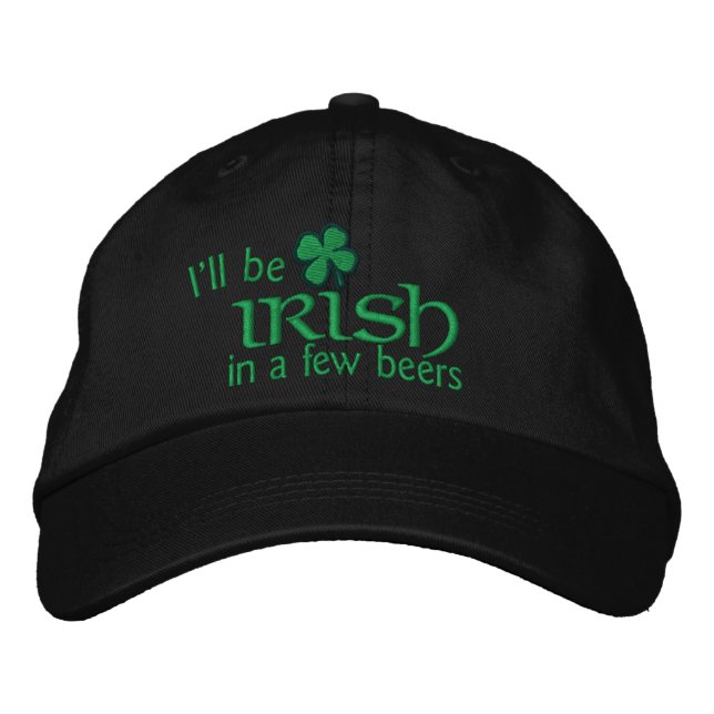 I'll be Irish in a few beers Embroidered Baseball Hat (Front)
