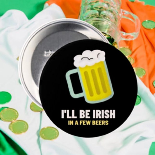 I'll Be Irish In A Few Beers St. Patrick's Day Button (Creator Uploaded)