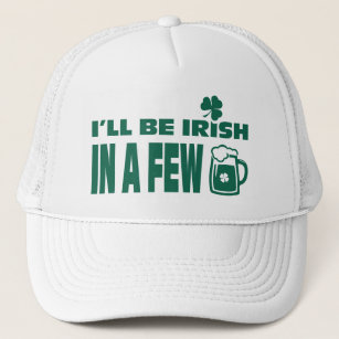 I'll be Irish in a Few Beers. St. Patrick's Day Trucker Hat