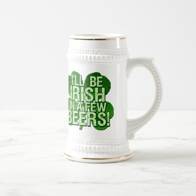 I'll Be Irish In  Few Beers Beer Stein (Right)