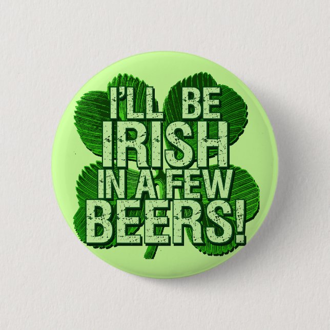 I'll Be Irish In  Few Beers Button (Front)