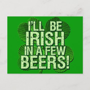 I'll Be Irish In  Few Beers Postcard by Shamrockz at Zazzle