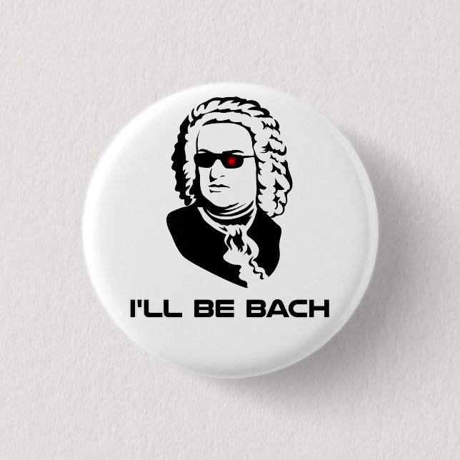 I'll Be Johann Sebastian Bach Button (Front)