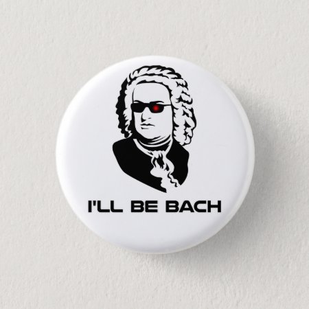 I'll Be Johann Sebastian Bach Button