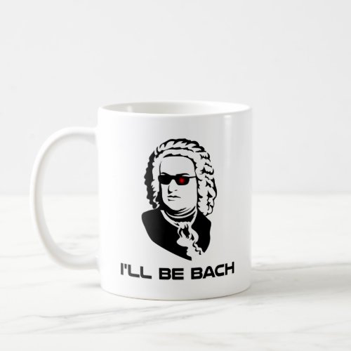 Ill Be Johann Sebastian Bach Coffee Mug