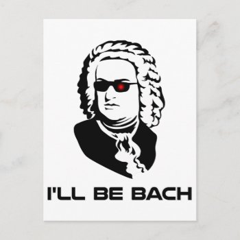 I'll Be Johann Sebastian Bach Postcard by The_Shirt_Yurt at Zazzle