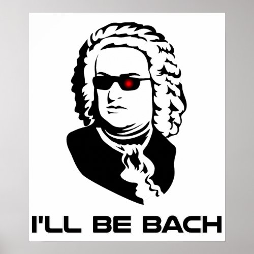 Ill Be Johann Sebastian Bach Poster