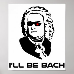 I&#39;ll Be Johann Sebastian Bach Poster