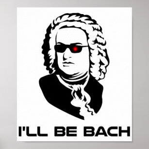 I'll Be Johann Sebastian Bach Poster