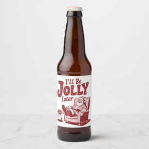 I'll Be Jolly Later Funny Santa Christmas Humor Beer Bottle Label