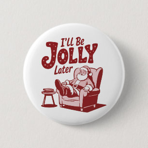 I'll Be Jolly Later Funny Santa Christmas Humor Button