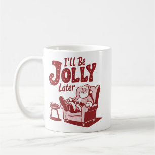 I'll Be Jolly Later Funny Santa Christmas Humor Coffee Mug