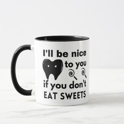 Ill be nice to you if you dont eat sweets   coff mug