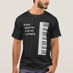 Ill Be On My Board Piano Keys Funny Synth Keyboard T-Shirt