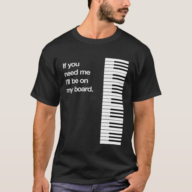 Ill Be On My Board Piano Keys Funny Synth Keyboard T-Shirt (Front)