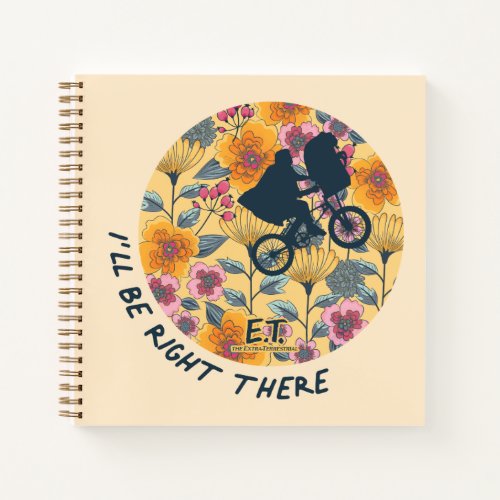 Ill Be Right There Elliot  ET Floral Badge Notebook