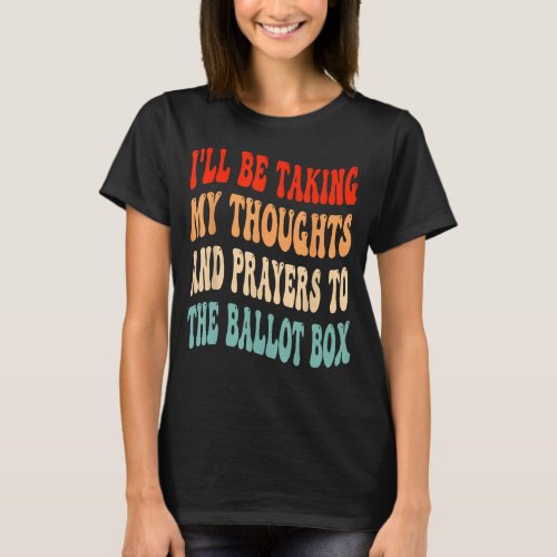 Ill Be Taking My Thoughts And Prayers To The Ball T_Shirt