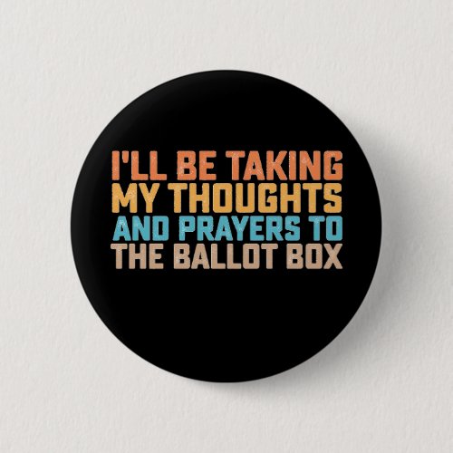 ill Be Taking My Thoughts And Prayers To The Ballo Button