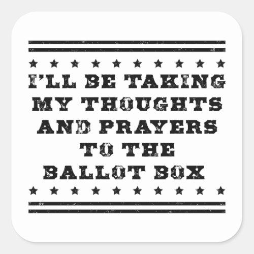 Ill be taking my thoughts and prayers vote square sticker