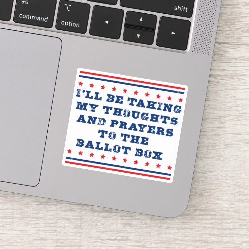 Ill be taking my thoughts and prayers vote sticker
