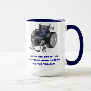 I'll Be The One In The Old Folk's Home Causing... Mug by FunWithFibro at Zazzle