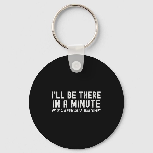 I'll Be There In A Minute, Funny Husband Wife Men  Keychain (Front)