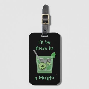 "i'll Be There In A Mojito" Luggage Tag by DippyDoodle at Zazzle