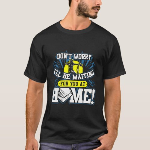 ILl Be Waiting For You At Home Softball Catcher S T_Shirt