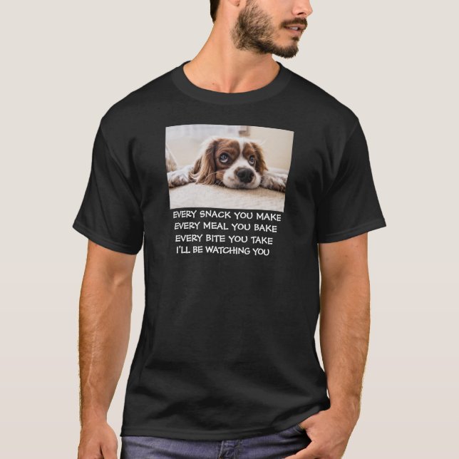 I'll be watching you Snack Meal Bite food dog fun T-Shirt (Front)