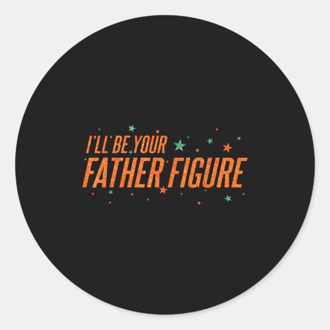 I'll Be Your Father Figure  Classic Round Sticker (Front)