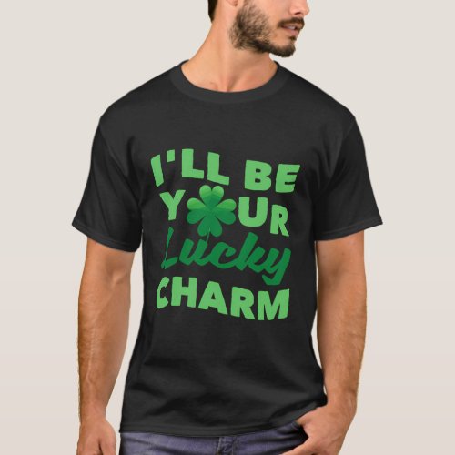 ILl Be Your Lucky Charm _ St PatrickS Day T_Shirt