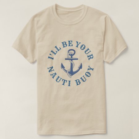 I'll Be Your Nauti Buoy T-shirt