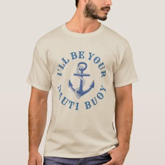 I'll Be Your Nauti Buoy T-Shirt