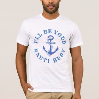 I'll Be Your Nauti Buoy T-Shirt