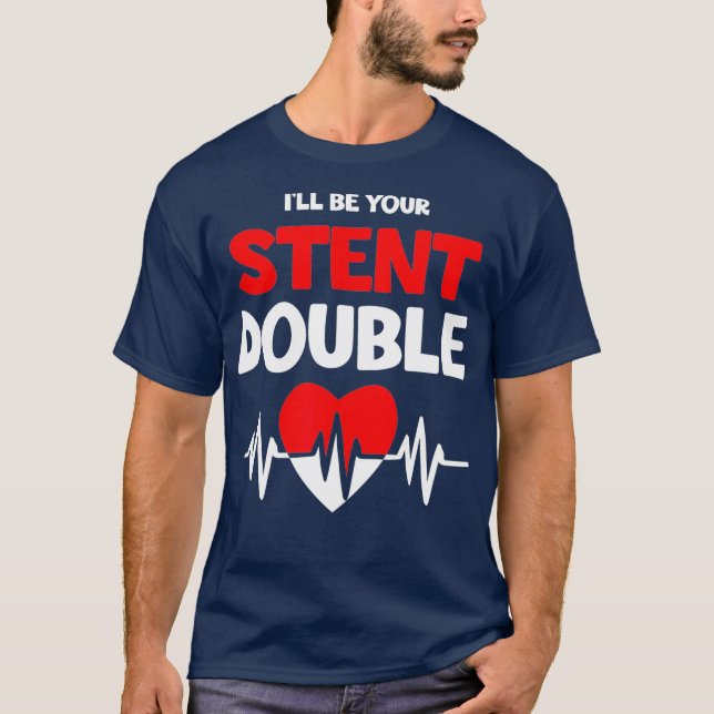 I'll Be Your Stent Double Heart Specialist Surgeon T-Shirt (Front)