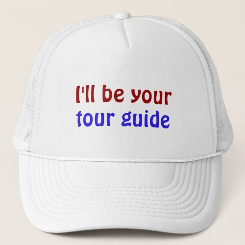 Ill be your tour guide trucker hat