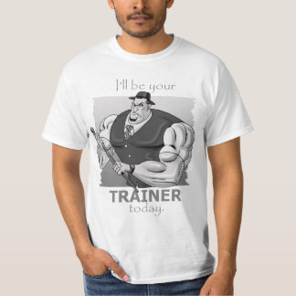 I'll be your Trainer TODAY! T-Shirt