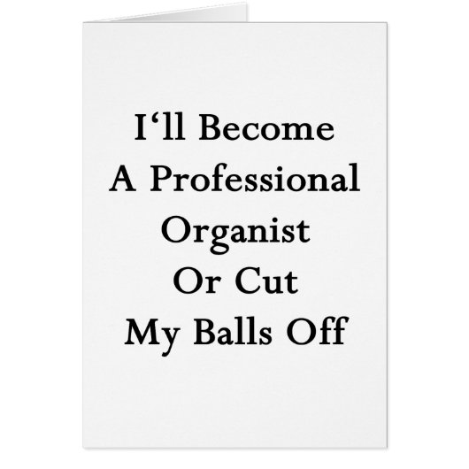 I'll Become A Professional Organist Or Cut My Bal (Front)